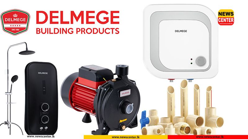 Delmege Building Products ශ්‍රී ලංකාවේ විශ්වාසදායක ජල නල, විදුලි උපකරණ හා උපාංග සන්නාමයක් ලෙස තවත් ඉදිරියට